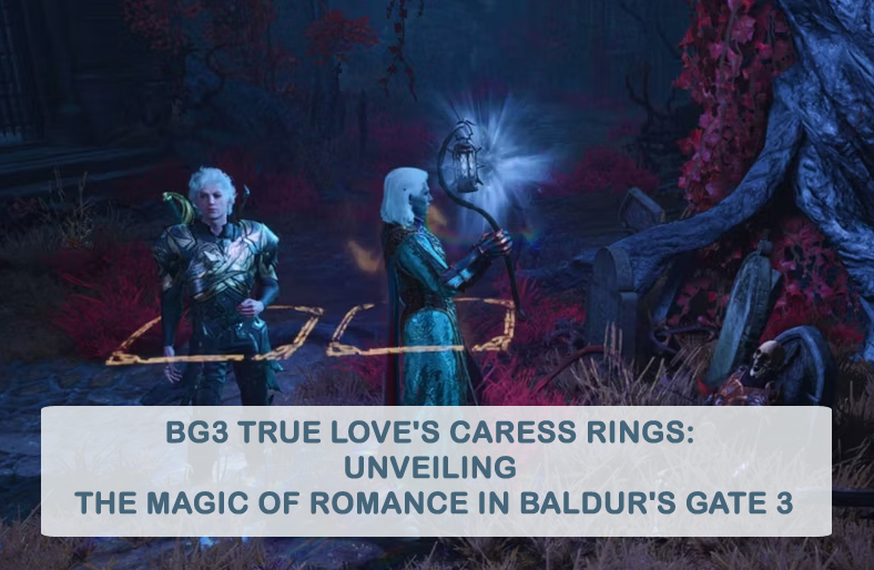 BG3 True Love's Caress Rings Unveiling the Magic of Romance in Baldur's Gate 3